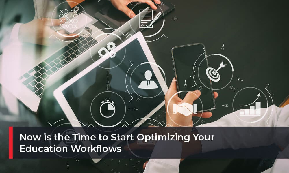 Now is the Time to Start Optimizing Your Education Workflows